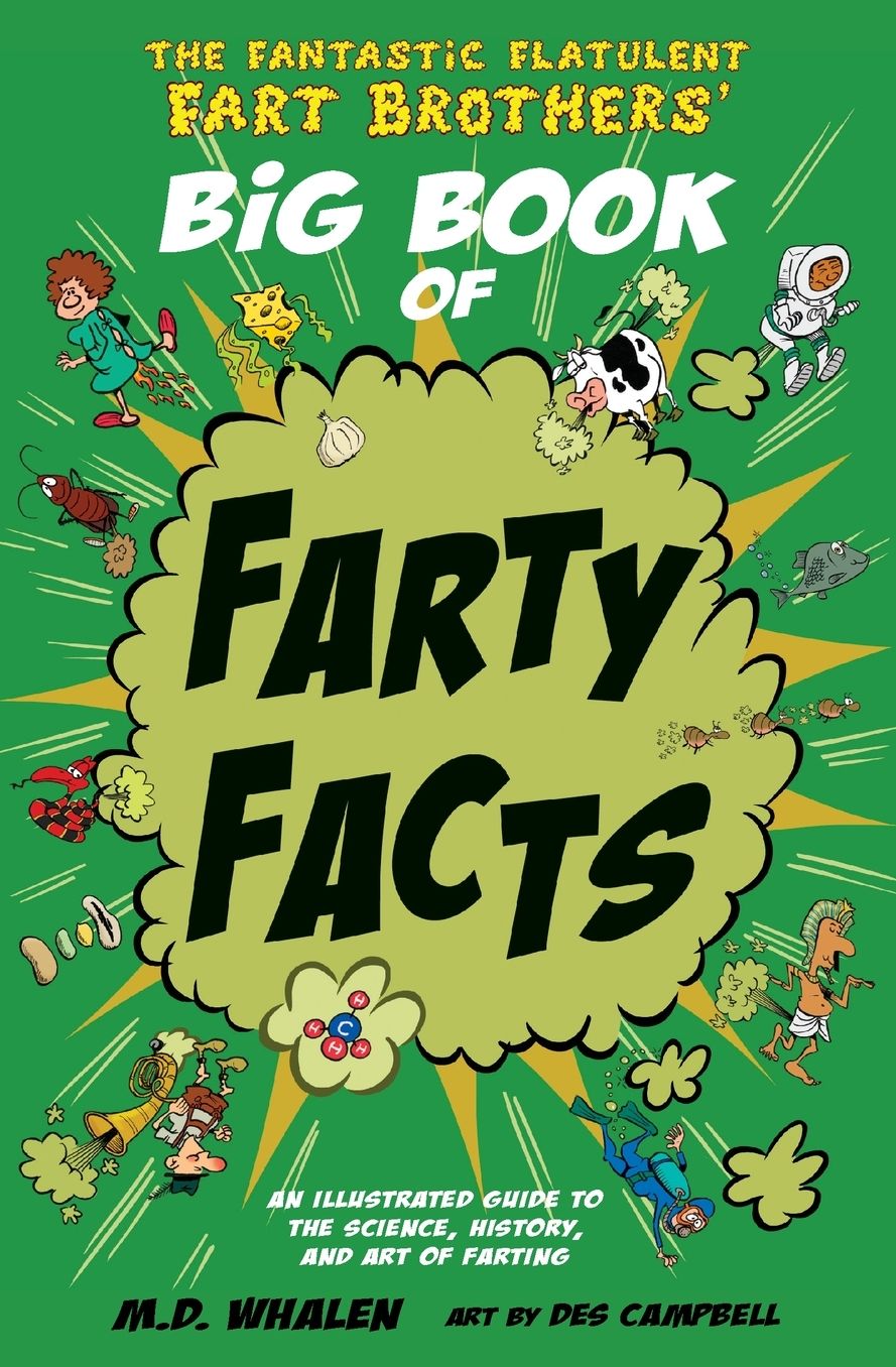 The Fantastic Flatulent Fart Brothers' Big Book of Farty Facts: An illustrated guide to the science, history, and art of farting; US edition