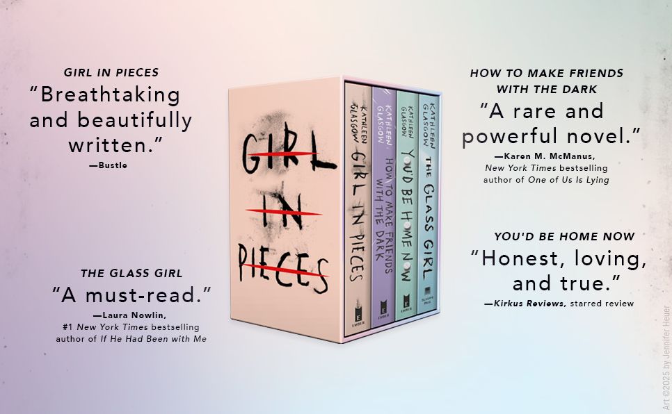 Kathleen Glasgow 4-Book Boxed Set: Girl in Pieces; How to Make Friends with the Dark; You'd Be Home Now; The Glass Girl