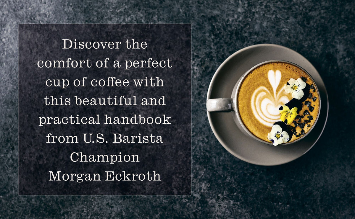 Coffee, for Here: The Ultimate Handbook for At-Home Coffee Enthusiasts