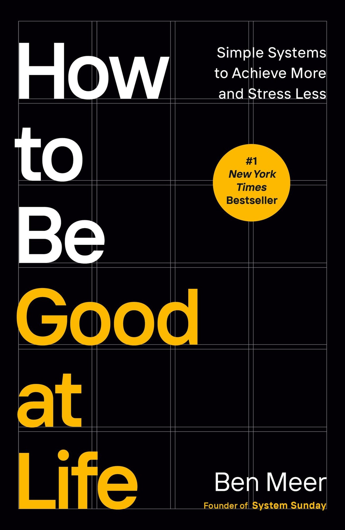 How to Be Good at Life: Simple Systems to Achieve More and Stress Less