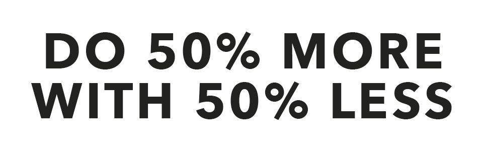 Simplify: Do 50 Percent More with 50 Percent Less