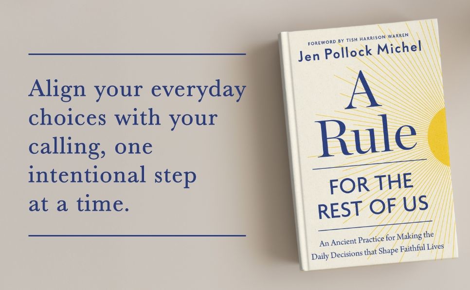 A Rule for the Rest of Us: An Ancient Practice for Making the Daily Decisions that Shape Faithful Lives