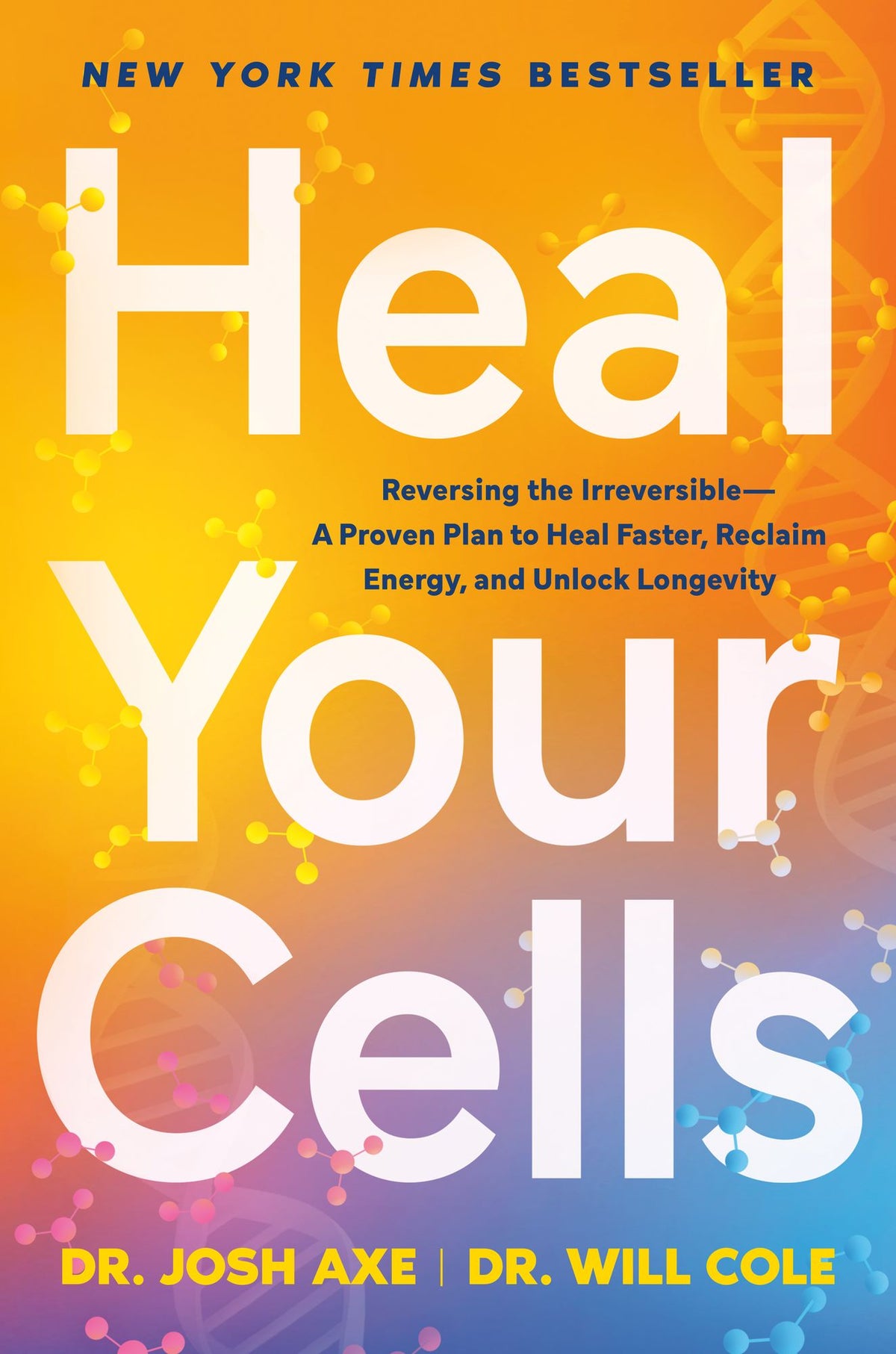 Heal Your Cells: Reversing the Irreversible--A Proven Plan to Heal Faster, Reclaim Energy, and Unlock Longevity