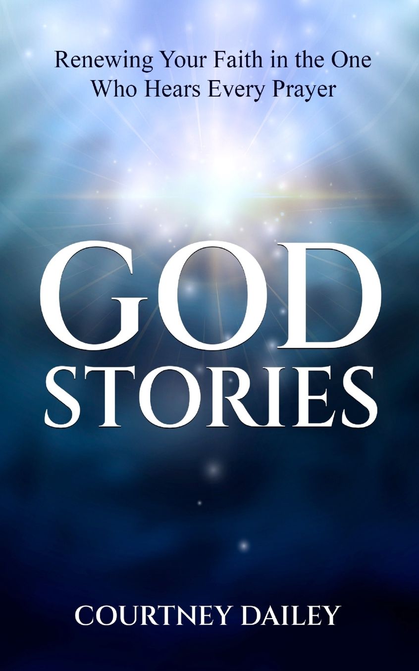 God Stories: Renewing Your Faith in the One Who Hears Every Prayer