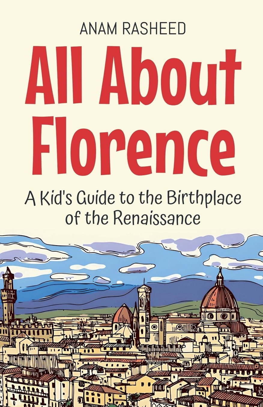 All About Florence: A Kid's Guide to the Birthplace of the Renaissance
