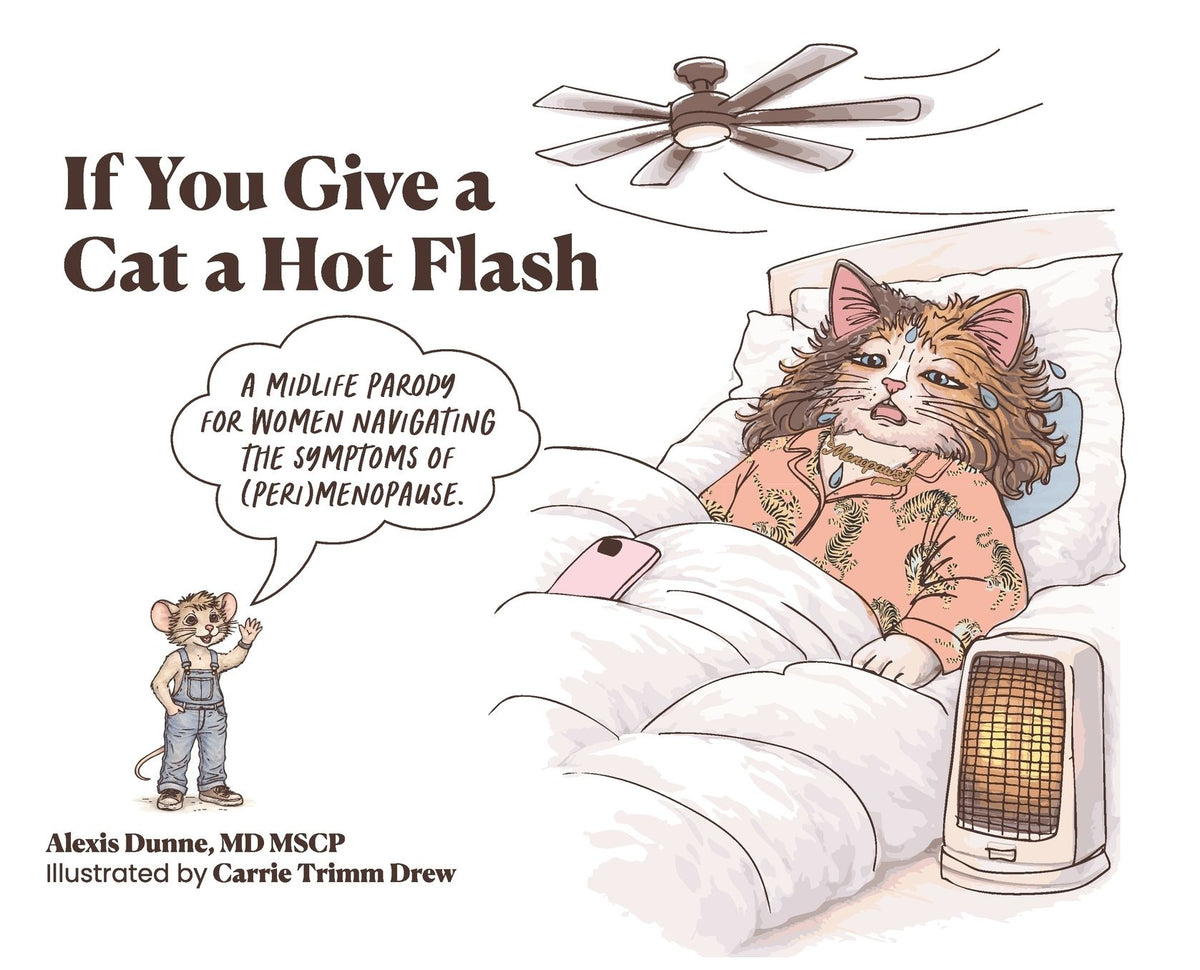 If You Give a Cat a Hot Flash: A midlife parody for women navigating the symptoms of (peri)menopause.
