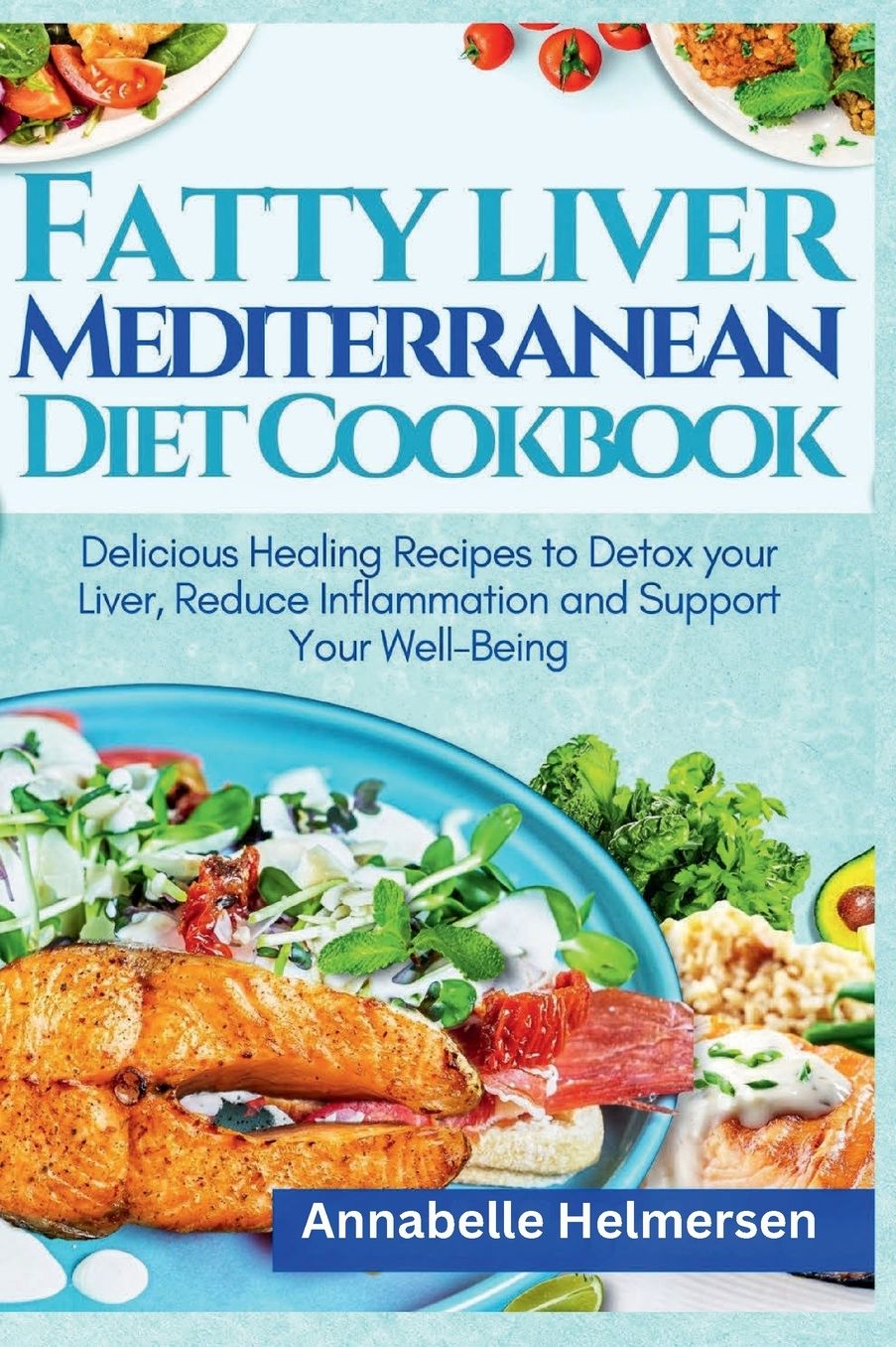 Fatty Liver Mediterranean Diet Cookbook: Delicious Healing Recipes to Detox your Liver, Reduce Inflammation and Support Your Well-Being