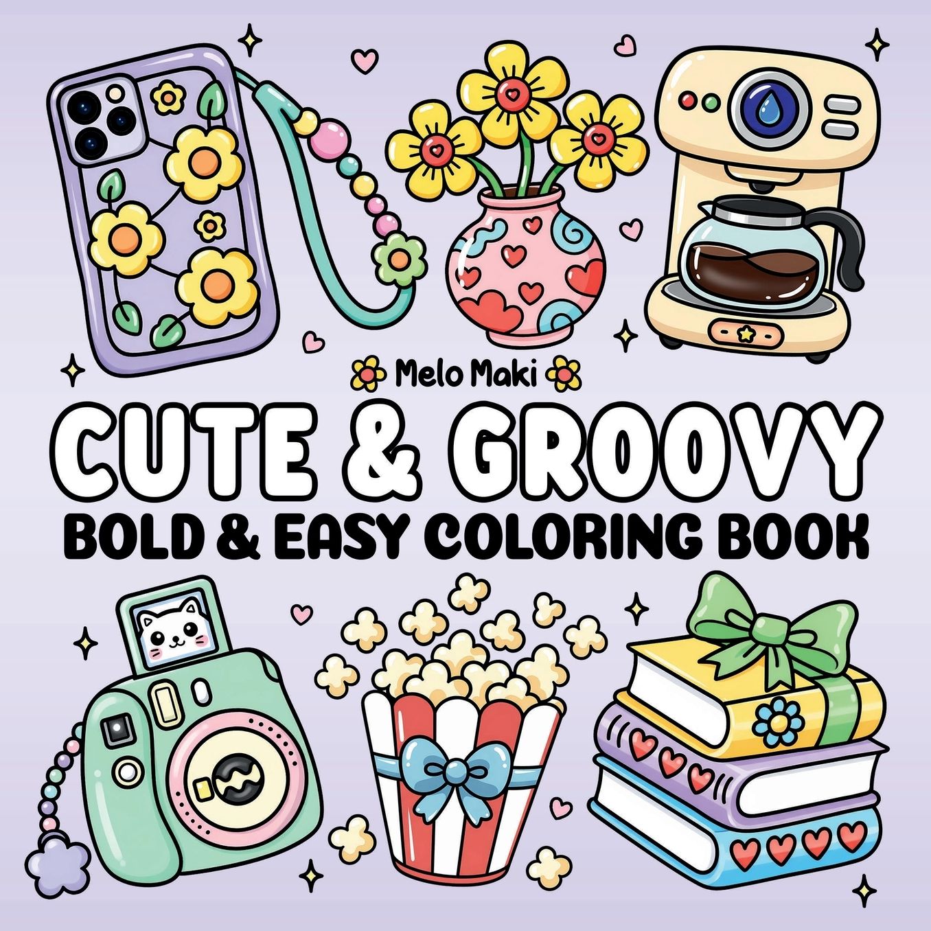 Cute & Groovy: Bold & Easy Coloring Book Featuring Relaxing Lovely Items, Suitable for Both Adults & Kids