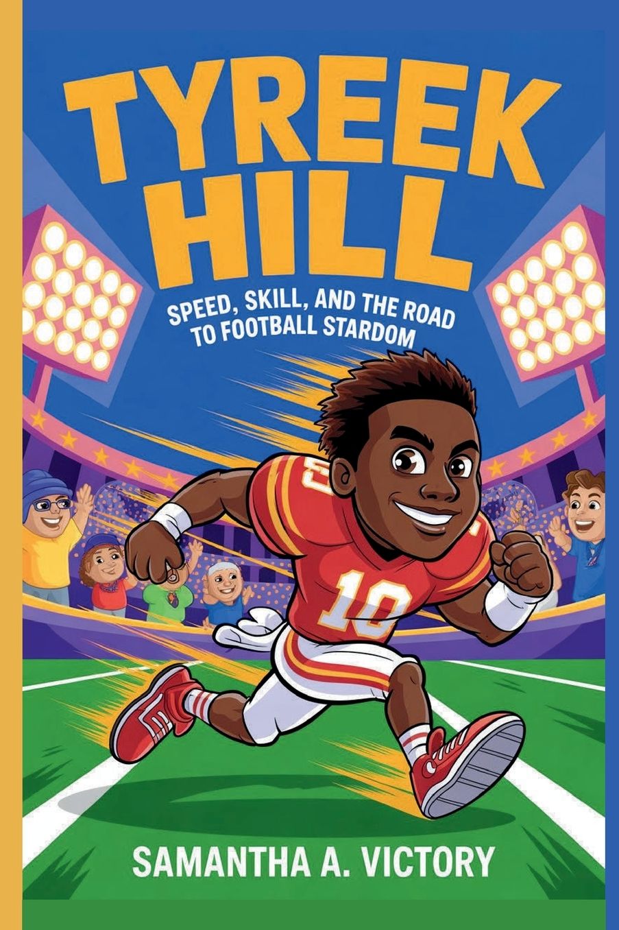 TYREEK HILL: Speed, Skill, and the Path to Athletic Success: A Motivational Children's Biography