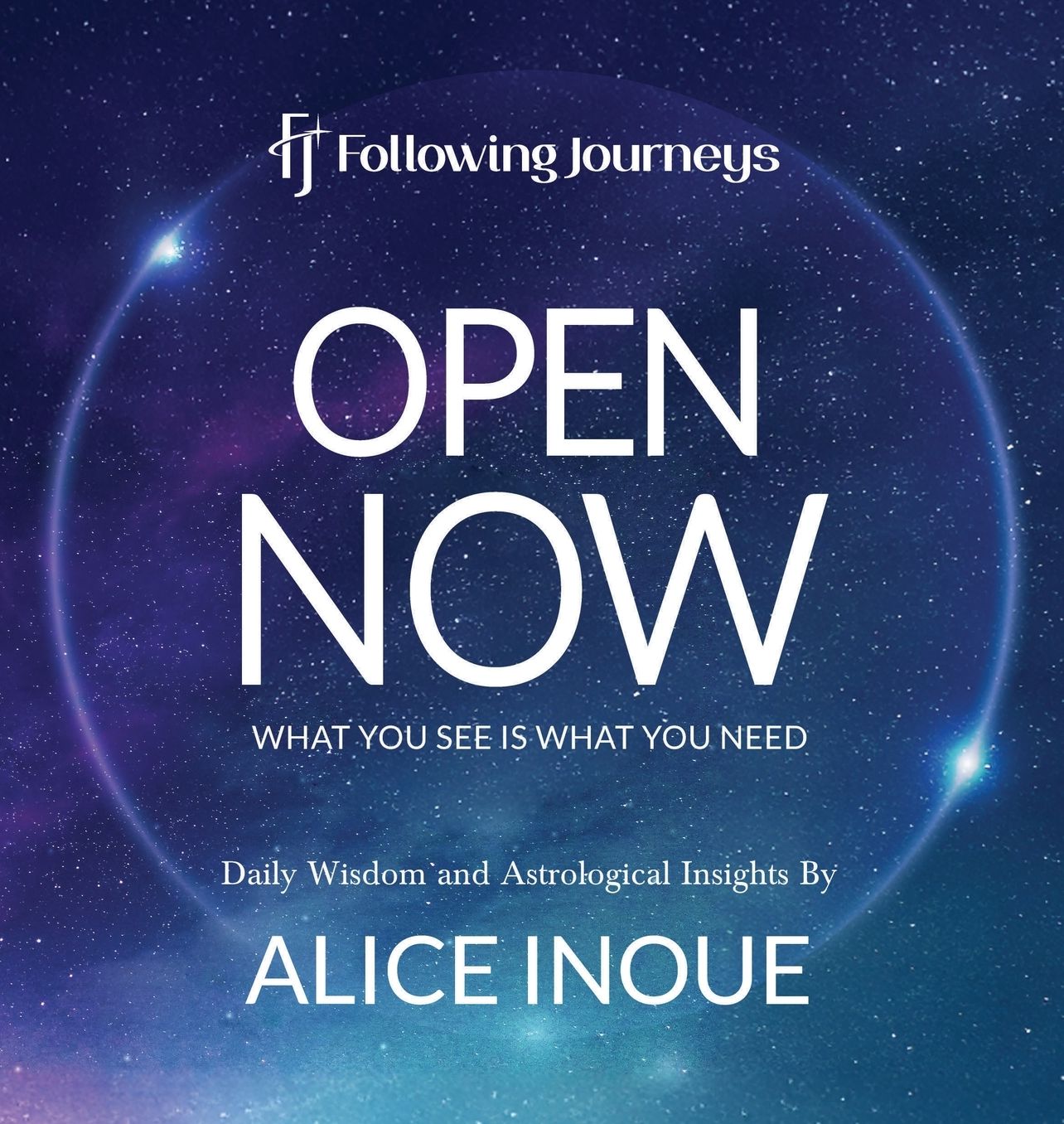Open Now - What You See is What You Need: Daily Wisdom and Astrological Insights