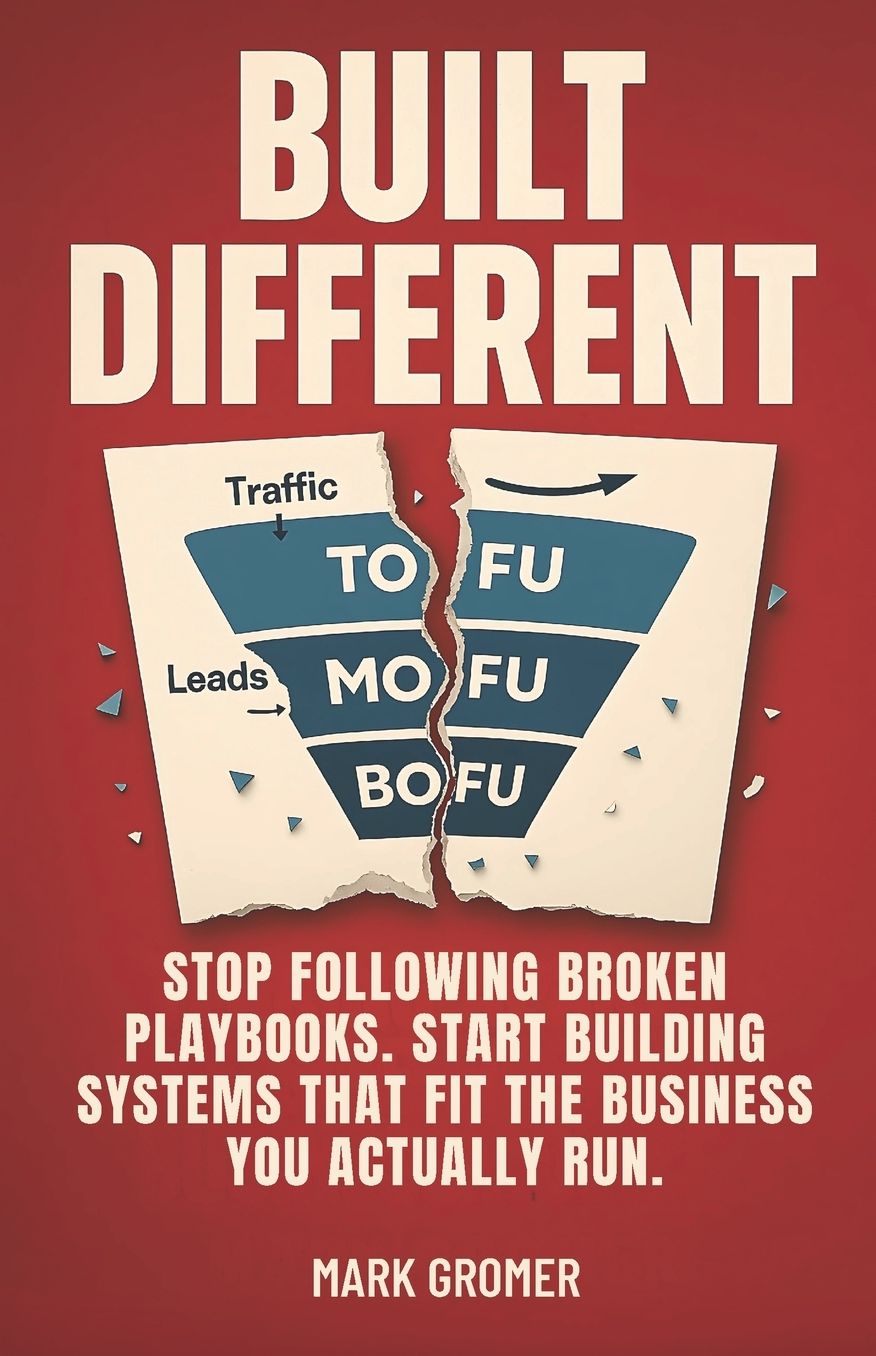 Built Different: Stop Following Broken Playbooks. Start Building Systems That Fit the Business You Actually Run.