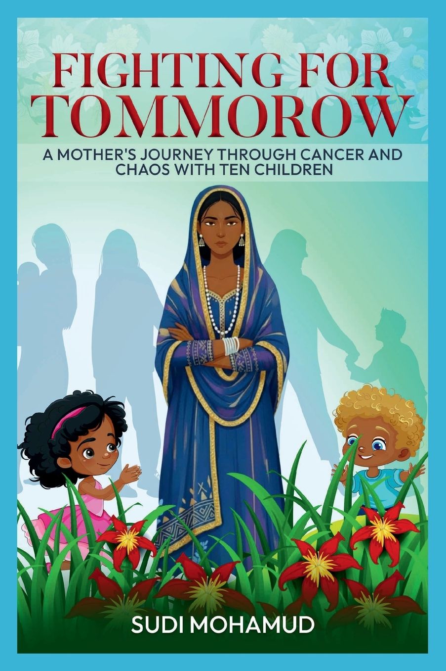 Fighting for Tomorrow: A Mother's Journey Through Cancer and Chaos with Ten Children: