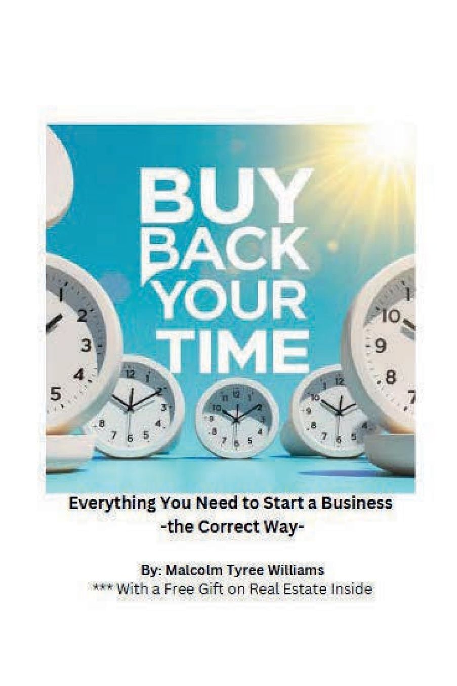 Buy Back Your Time: Everything You Need to Start a Business the Correct Way