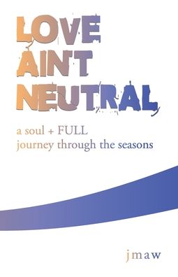 Love Ain't Neutral: a soul+FULL journey through the seasons