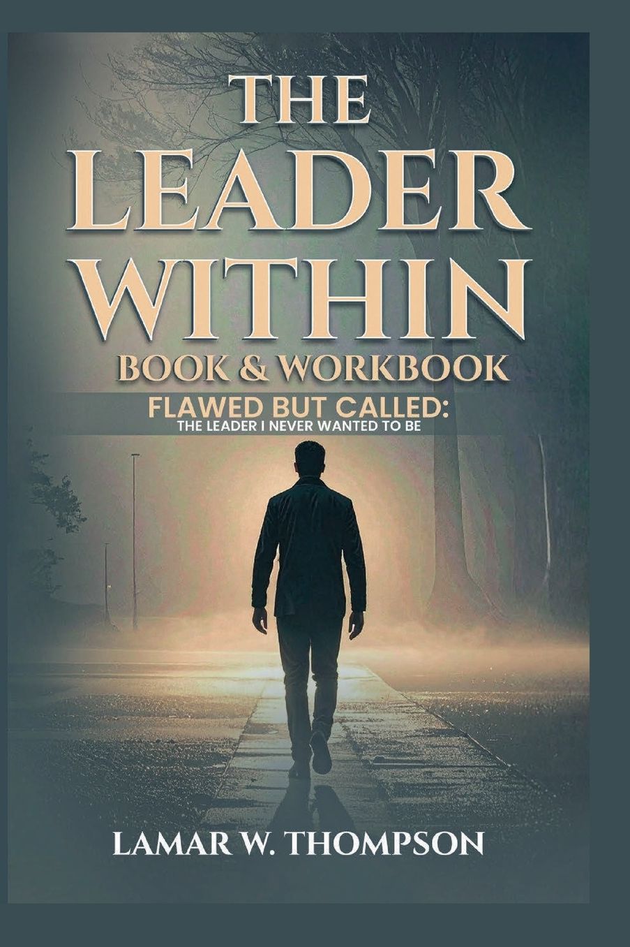 The Leader Within Workbook: Called to lead built to serve: