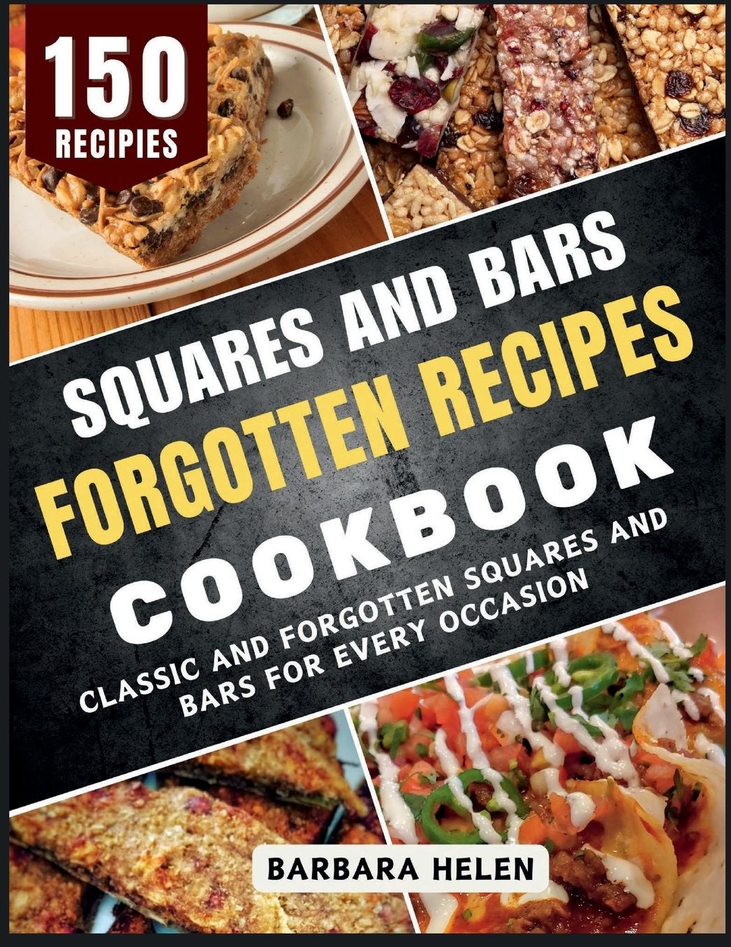 Squares and Bars Forgotten Recipes Cookbook: Classic and Forgotten Squares and Bars for Every Occasion