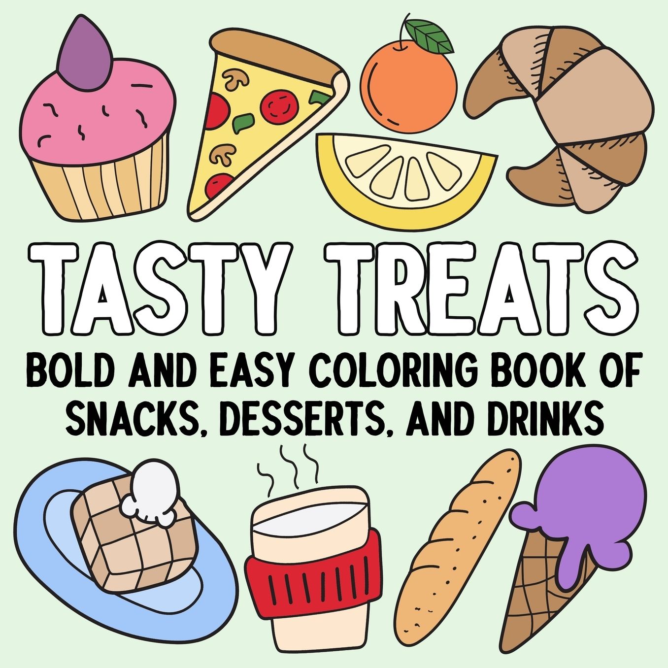 Tasty Treats: Bold and Easy Coloring Book of Snacks, Desserts, and Drinks