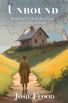 Unbound: Breaking Free From the Chains of Childhood Abuse