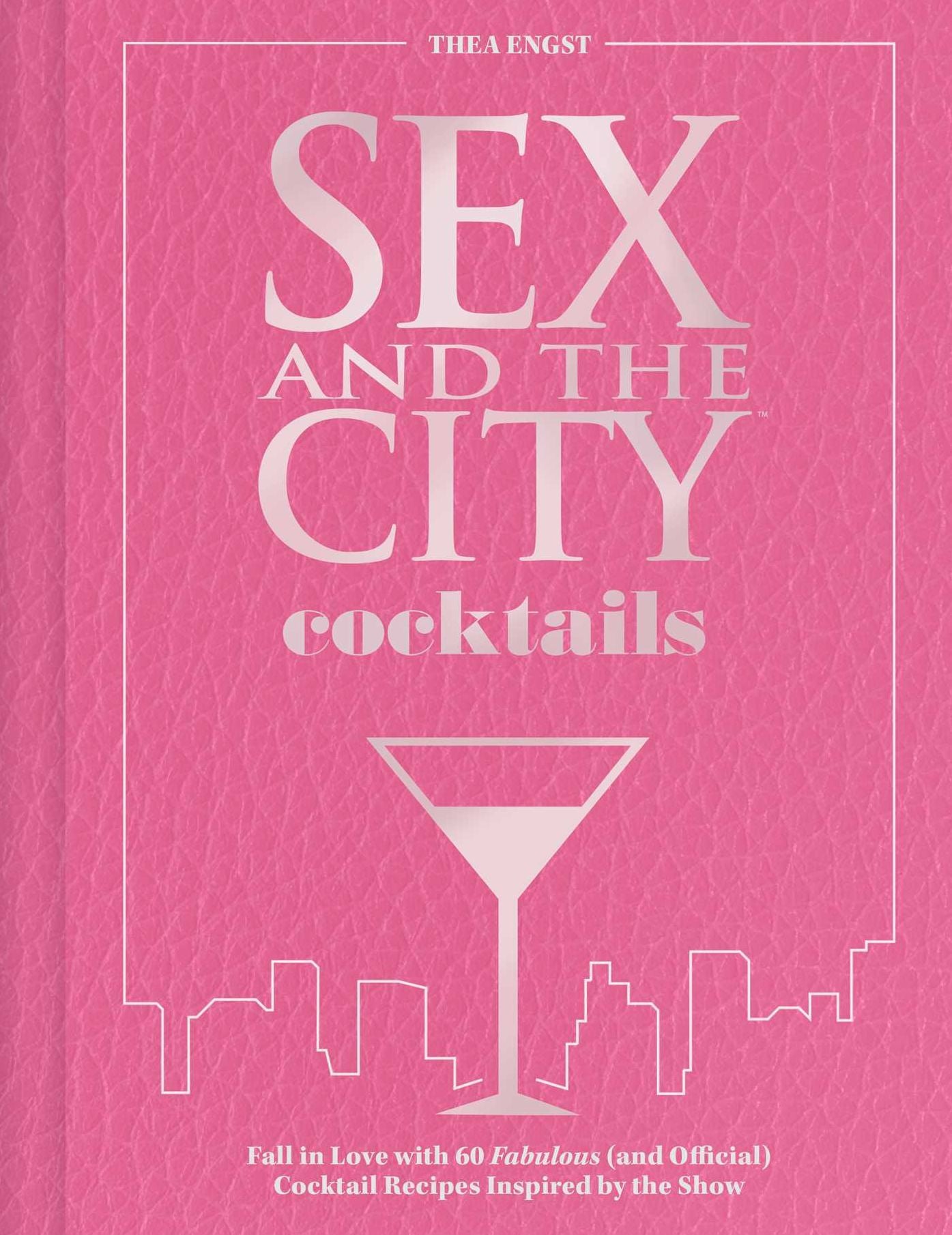 Sex and the City Cocktails: Fall in Love with 60 Fabulous (and Official) Cocktail Recipes Inspired by the Show