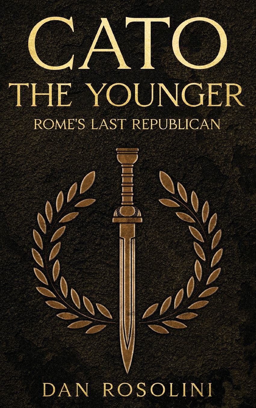 Cato the Younger: Rome's Last Republican