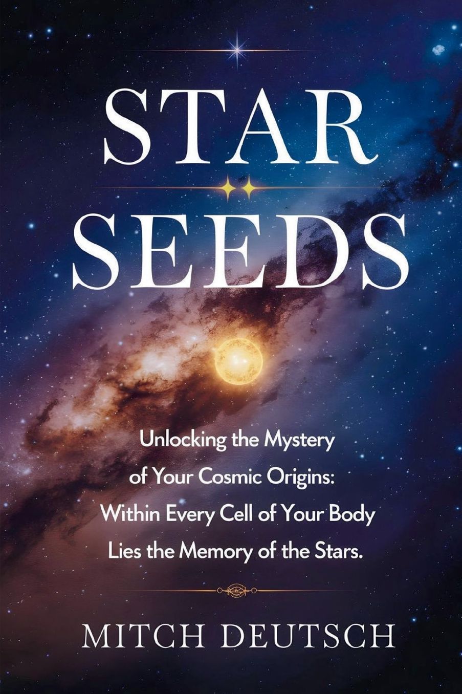 Star Seeds: Unlocking the Mystery of Your Cosmic Origins