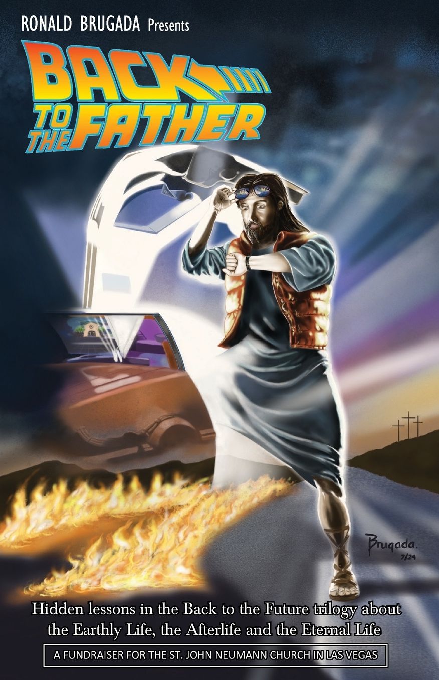 Back to the Father: Hidden lessons in the Back to the Future trilogy about the Earthly Life, the Afterlife and the Eternal Life