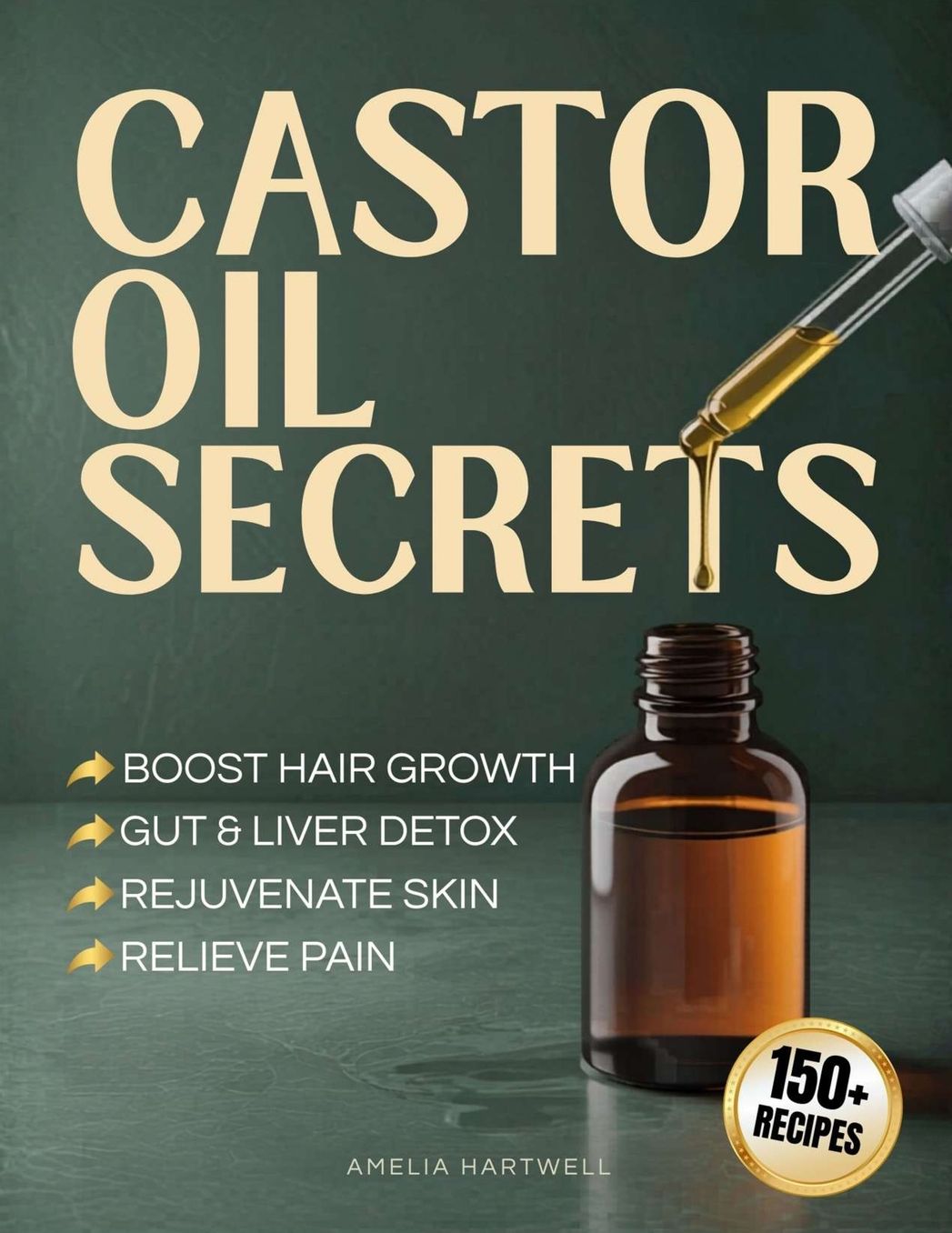 Castor Oil Secrets: Natural Remedies and Recipes to Boost Hair Growth, Rejuvenate Skin, Relieve Pain & Achieve Full-Body Holistic Wellness