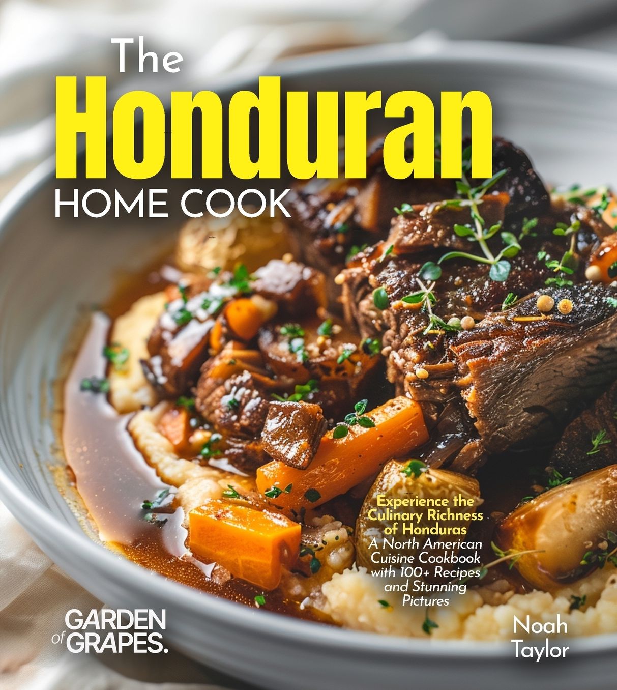 The Honduran Home Cook: Experience the Culinary Richness of Honduras - A North American Cuisine Cookbook with 100+ Recipes and Stunning Pictures