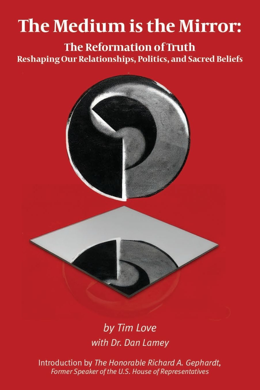 The Medium is the Mirror: The Reformation of Truth Reshaping Our Relationships, Politics, and Sacred Beliefs