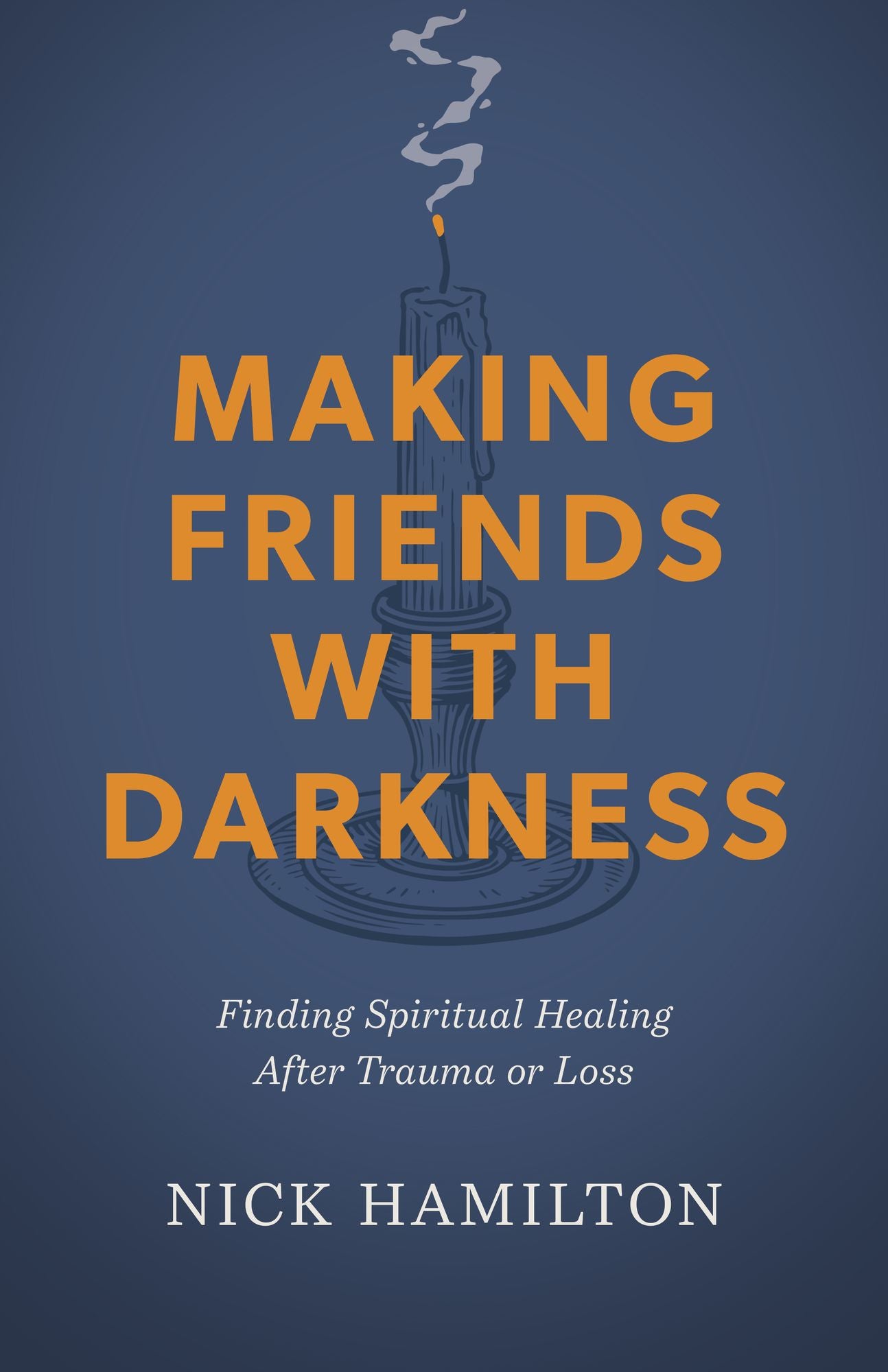Making Friends with Darkness: Finding Spiritual Healing After Trauma or Loss