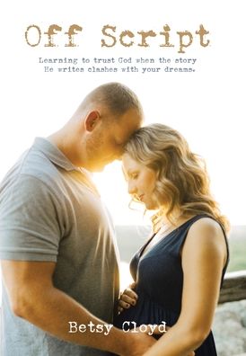 Off Script: Learning to trust God when the story He writes clashes with your dreams.