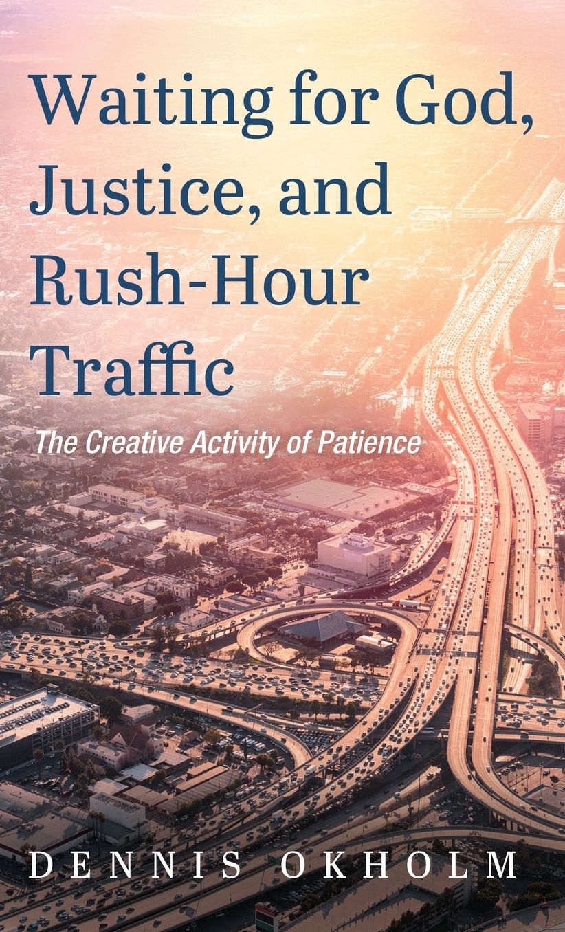 Waiting for God, Justice, and Rush-Hour Traffic: The Creative Activity of Patience