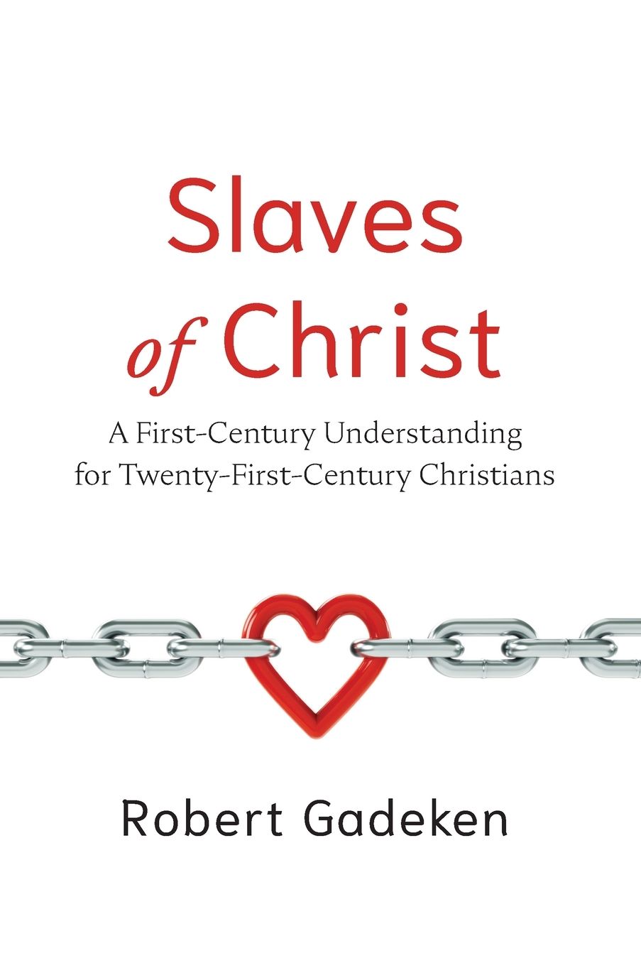 Slaves of Christ: A First-Century Understanding for Twenty-First-Century Christians