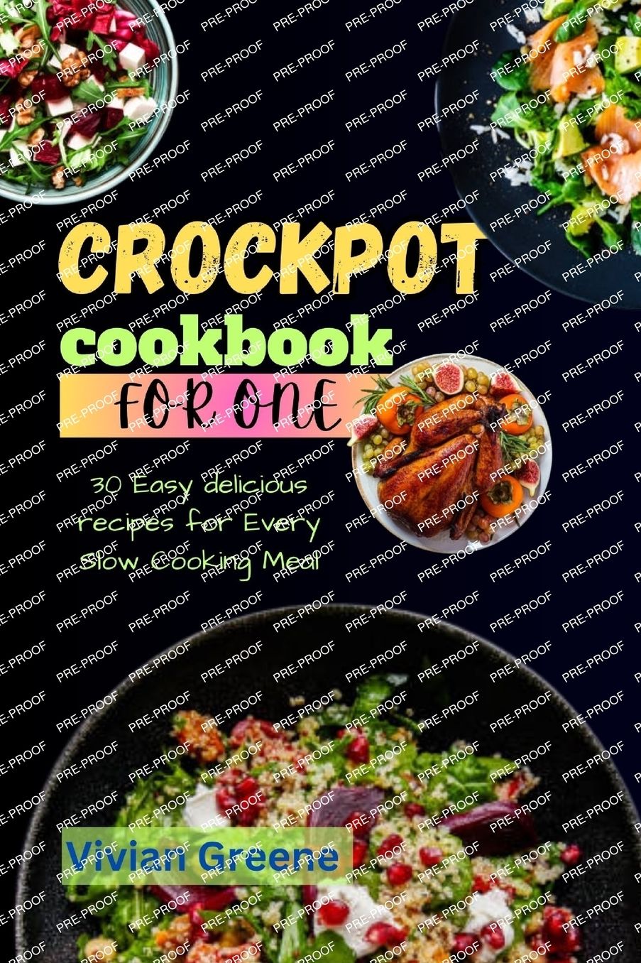 Crock pot cookbook for one: 30 Easy delicious recipes for Every Slow Cooking Meal