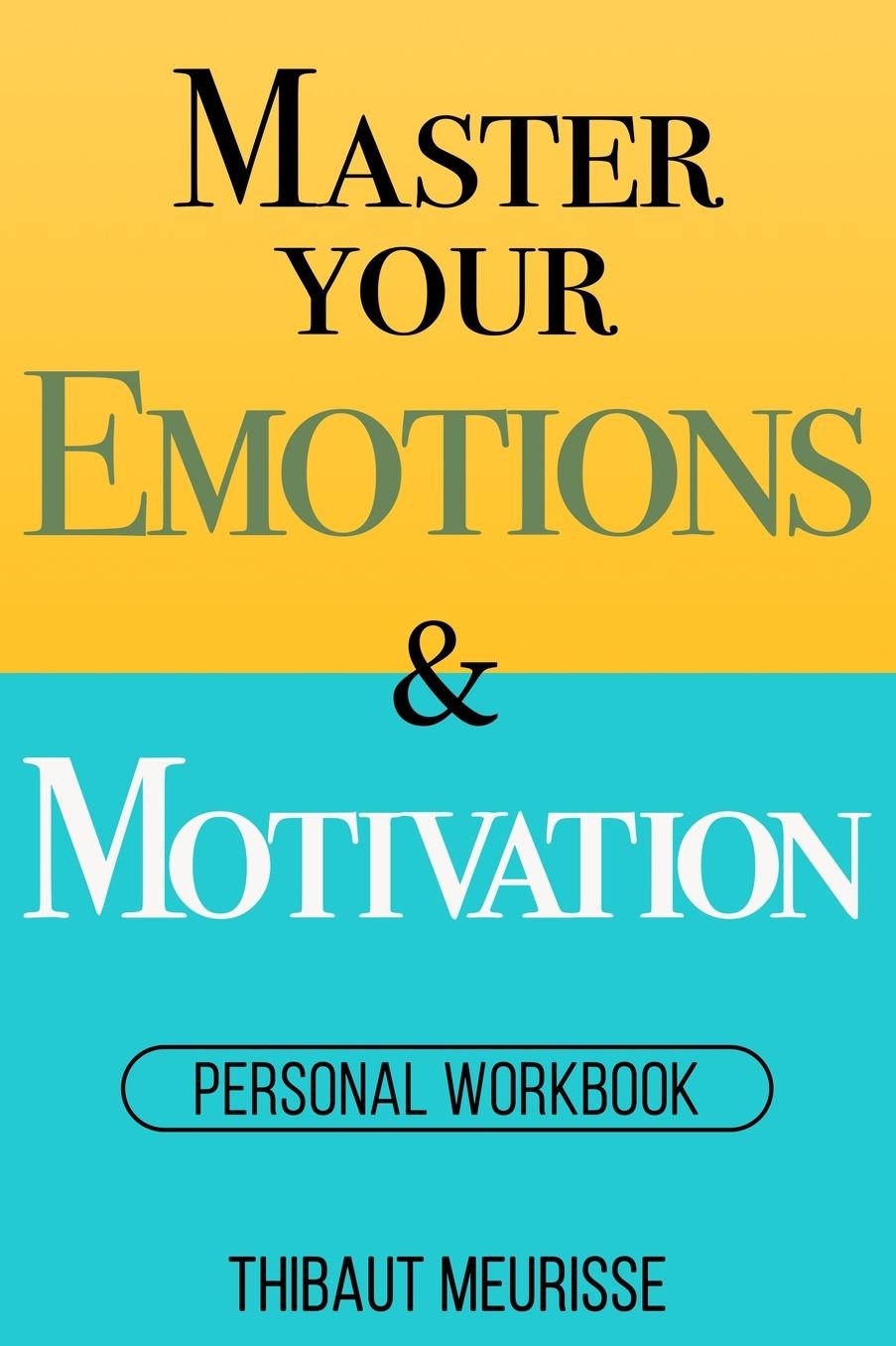 Master Your Emotions & Motivation: Personal Workbook
