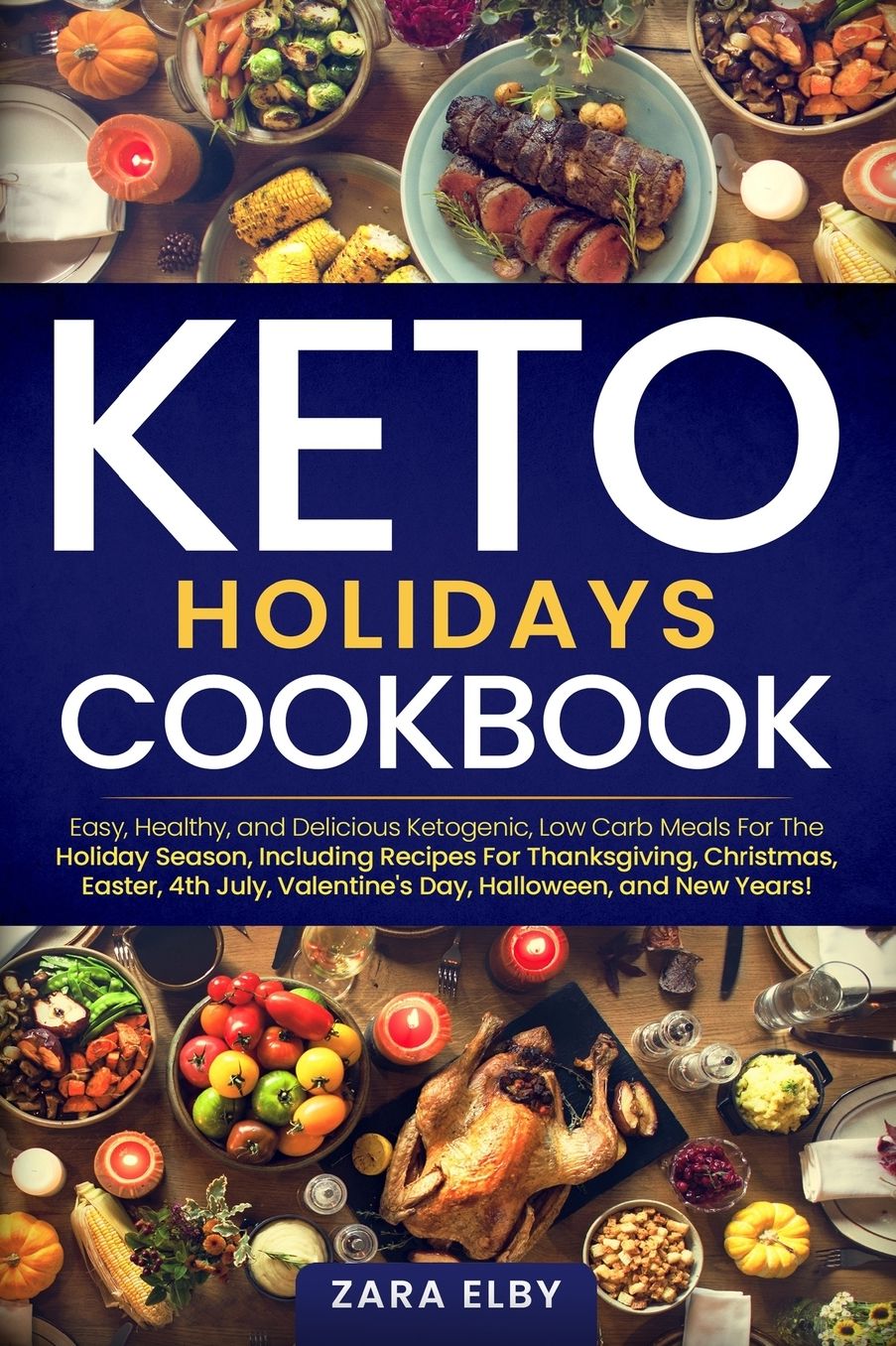 Keto Holidays Cookbook: Easy, Healthy, and Delicious Ketogenic, Low Carb Meals For The Holiday Season, Including Recipes For Thanksgiving, Christmas, Easter, 4th July, Halloween, and New Years!