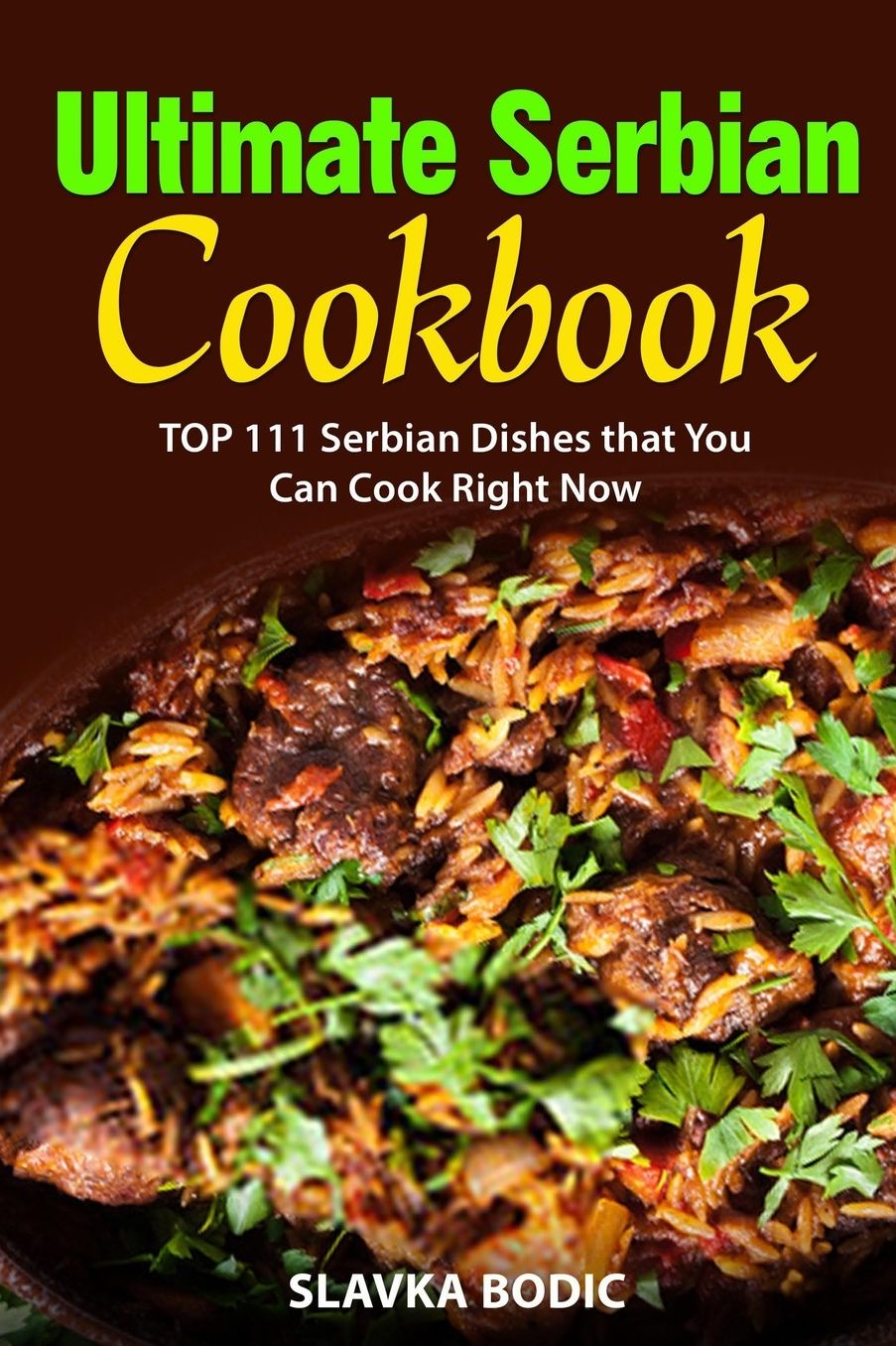 Ultimate Serbian Cookbook: TOP 111 Serbian dishes that you can cook right now