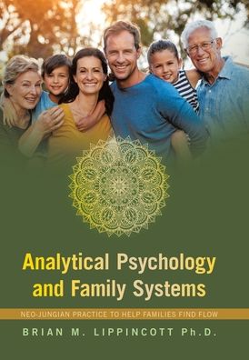 Analytical Psychology and Family Systems: Neo-Jungian Practice to Help Families Find Flow