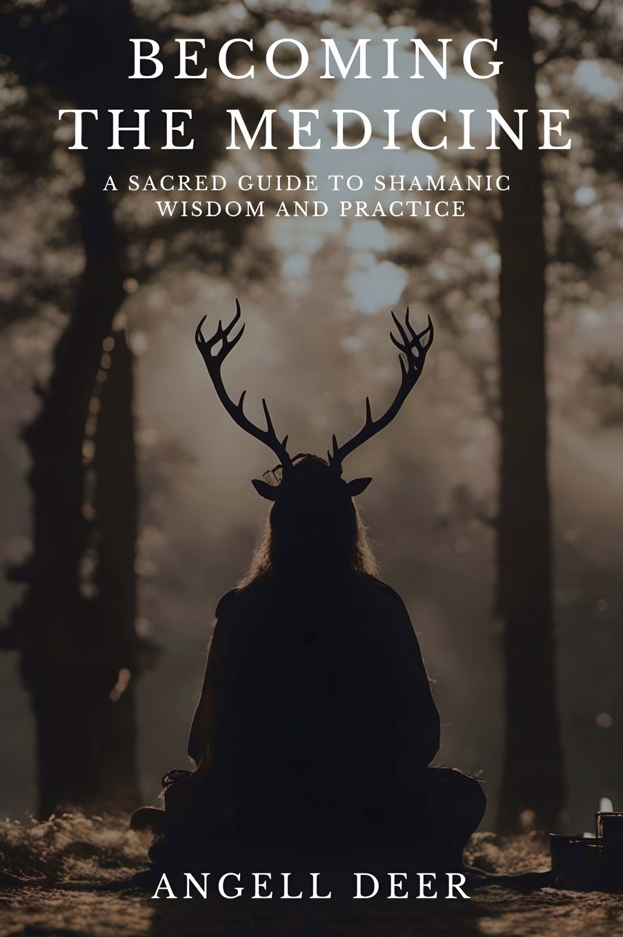 Becoming the Medicine: A Sacred Guide to Shamanic Wisdom and Practice