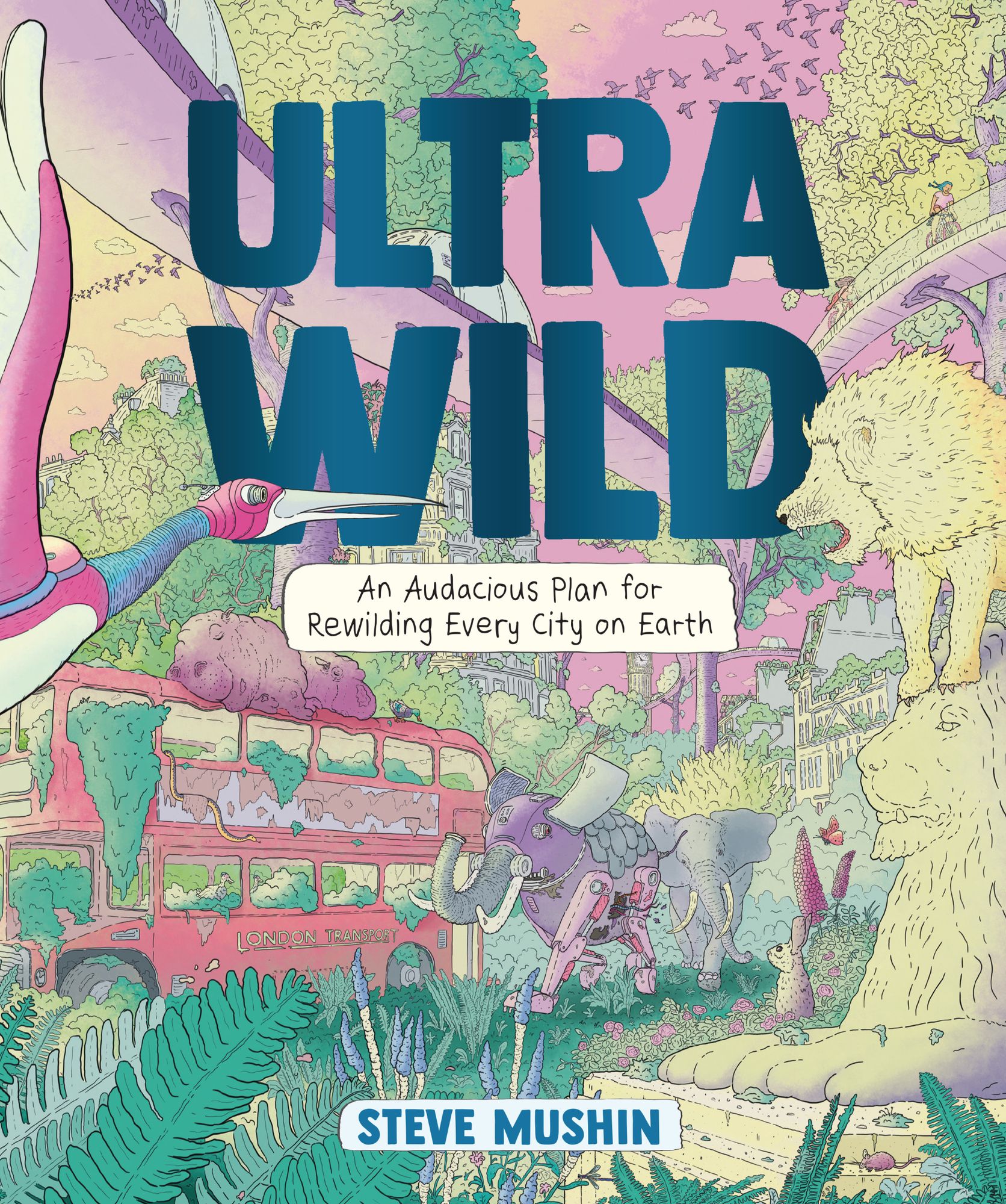 Ultrawild: An Audacious Plan for Rewilding Every City on Earth