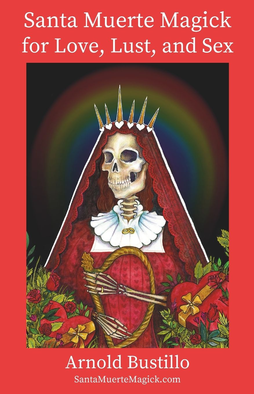 Santa Muerte Magick for Love, Lust, and Sex