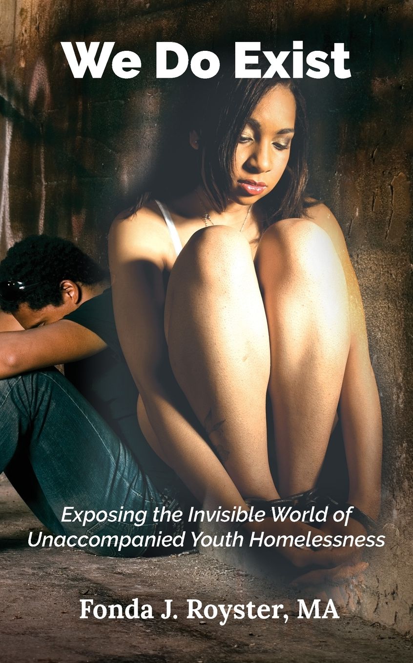 We Do Exist: Exposing the Invisible World of Unaccompanied Youth Homelessness