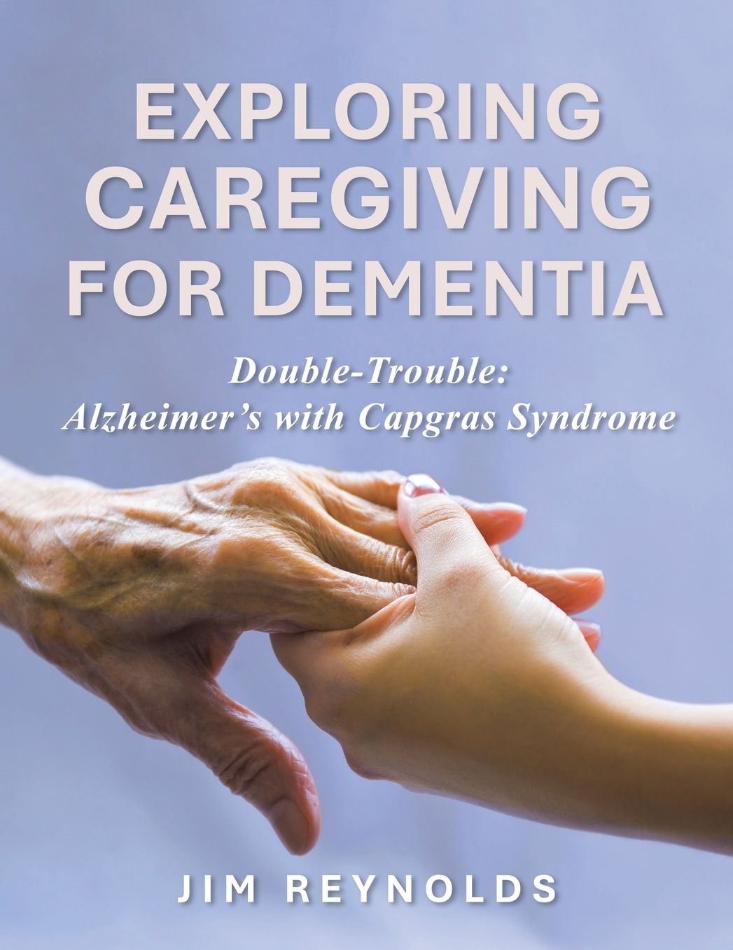 Exploring Caregiving for Dementia: Double-Trouble: Alzheimer's with Capgras Syndrome