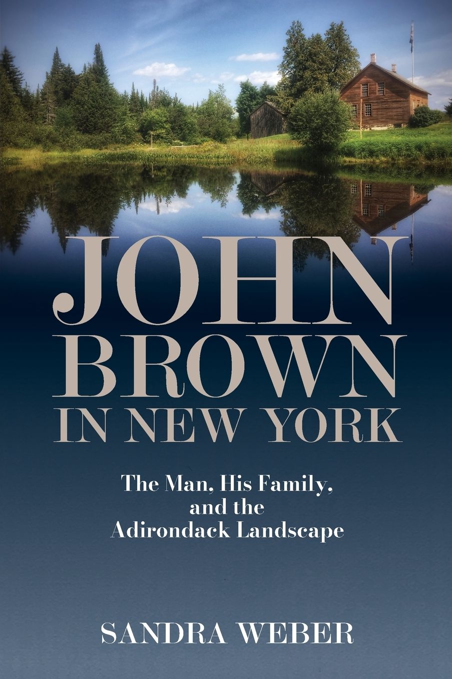 John Brown in New York: The Man, His Family, and the Adirondack Landscape