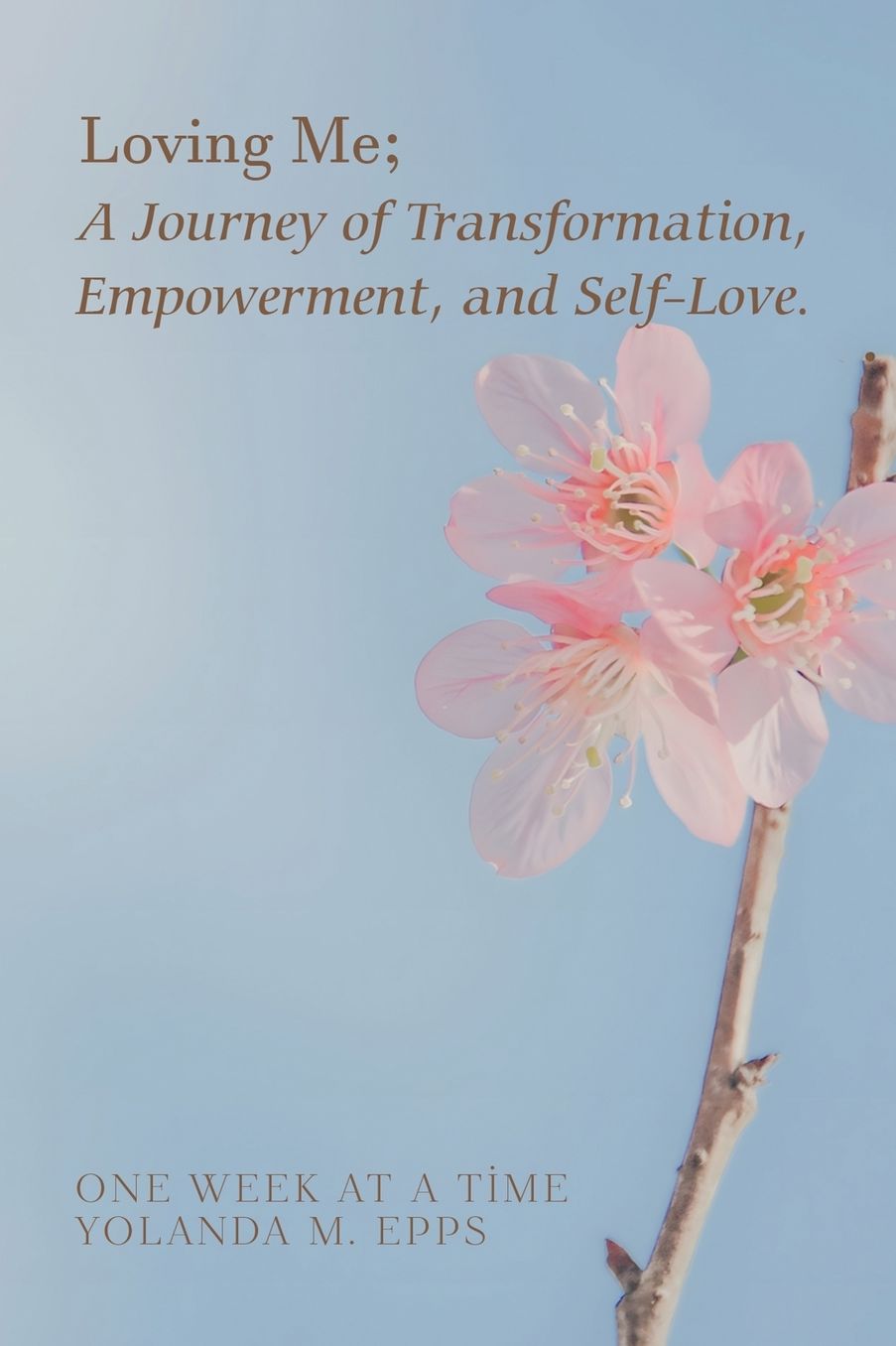 Loving Me; A Journey of Transformation, Empowerment and Self-Love: (Loving yourself enough to heal one day at a time, one step closer to your best self.)
