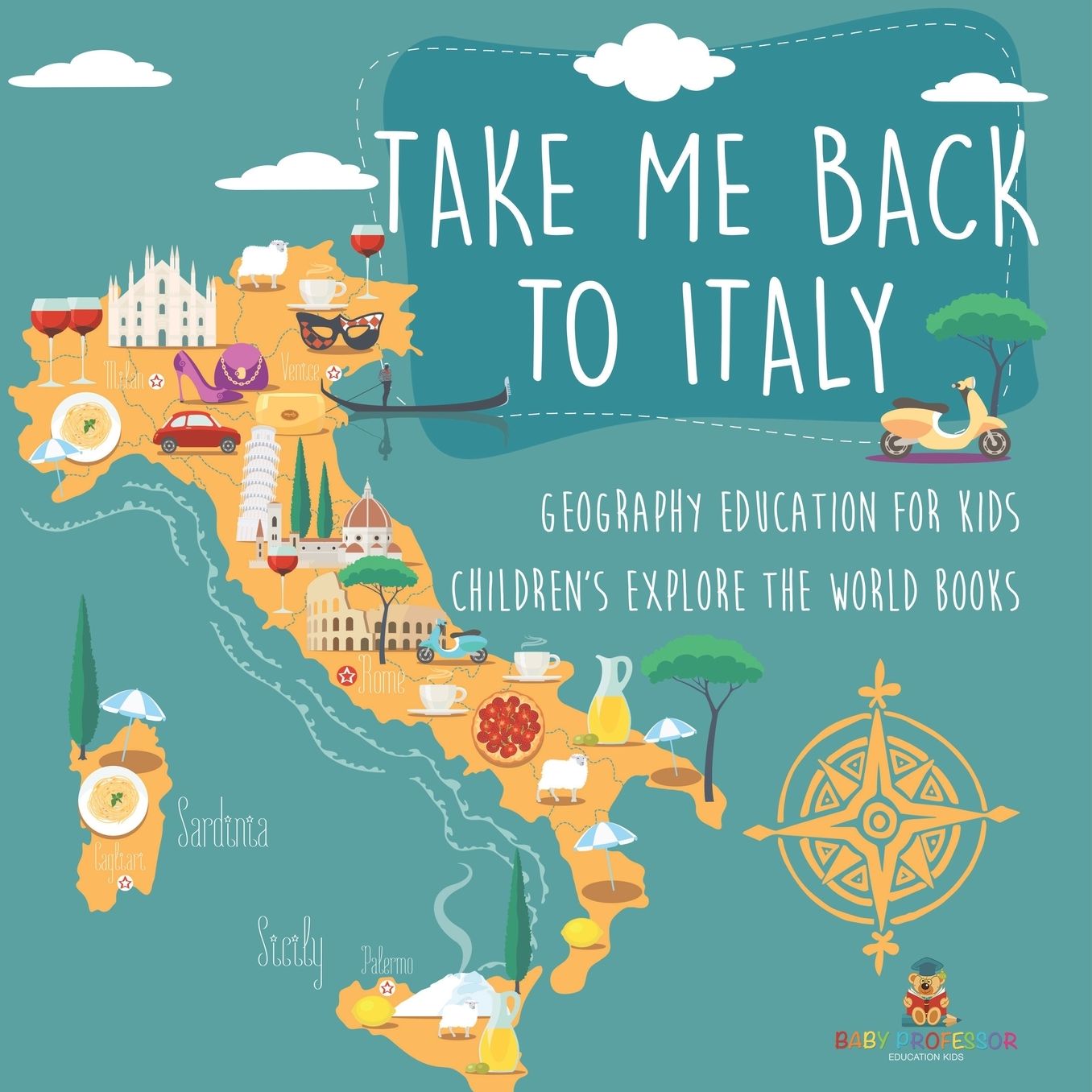 Take Me Back to Italy - Geography Education for Kids Children's Explore the World Books
