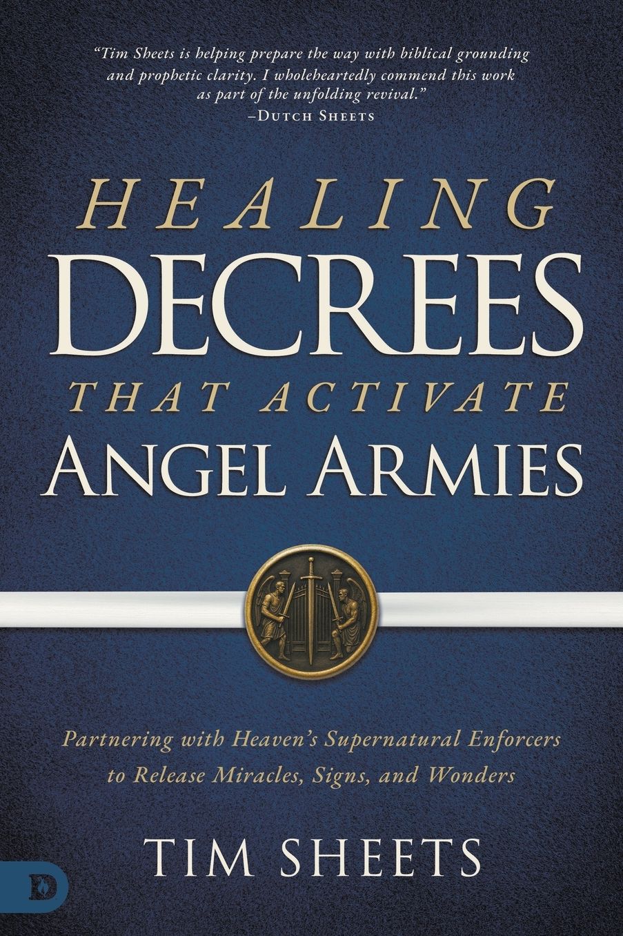 Healing Decrees that Activate Angel Armies: Partnering with Heaven's Supernatural Enforcers to Release Miracles, Signs, and Wonders
