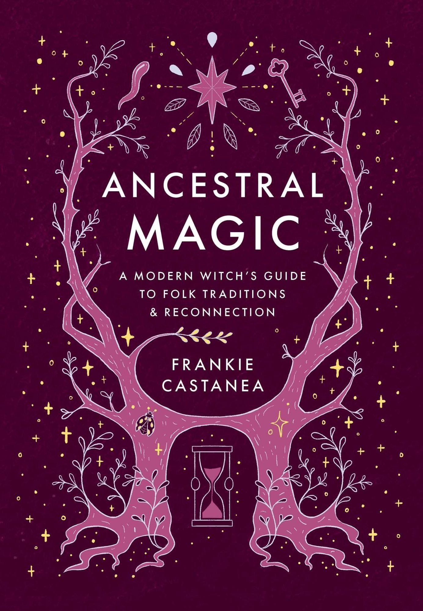 Ancestral Magic: A Modern Witch's Guide to Folk Traditions & Reconnection