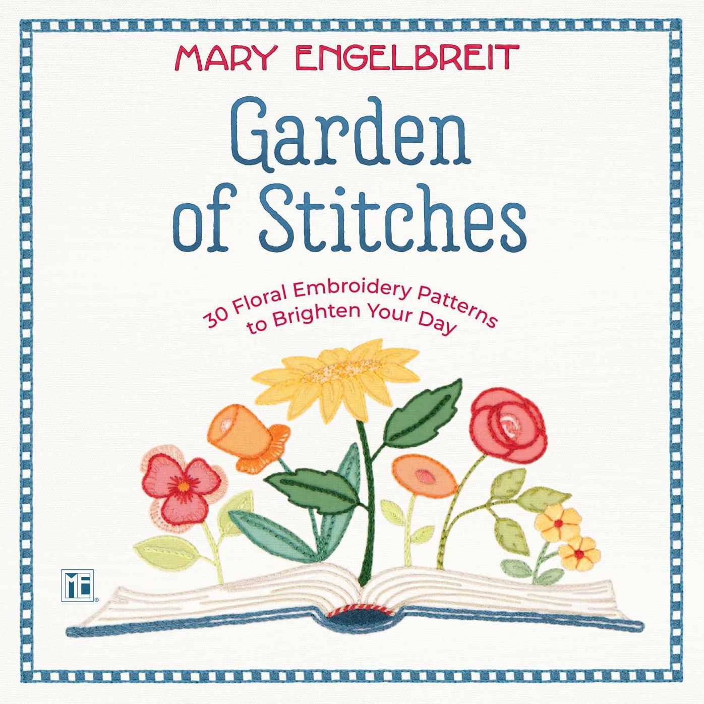 Garden of Stitches: 30 Floral Embroidery Patterns to Brighten Your Day