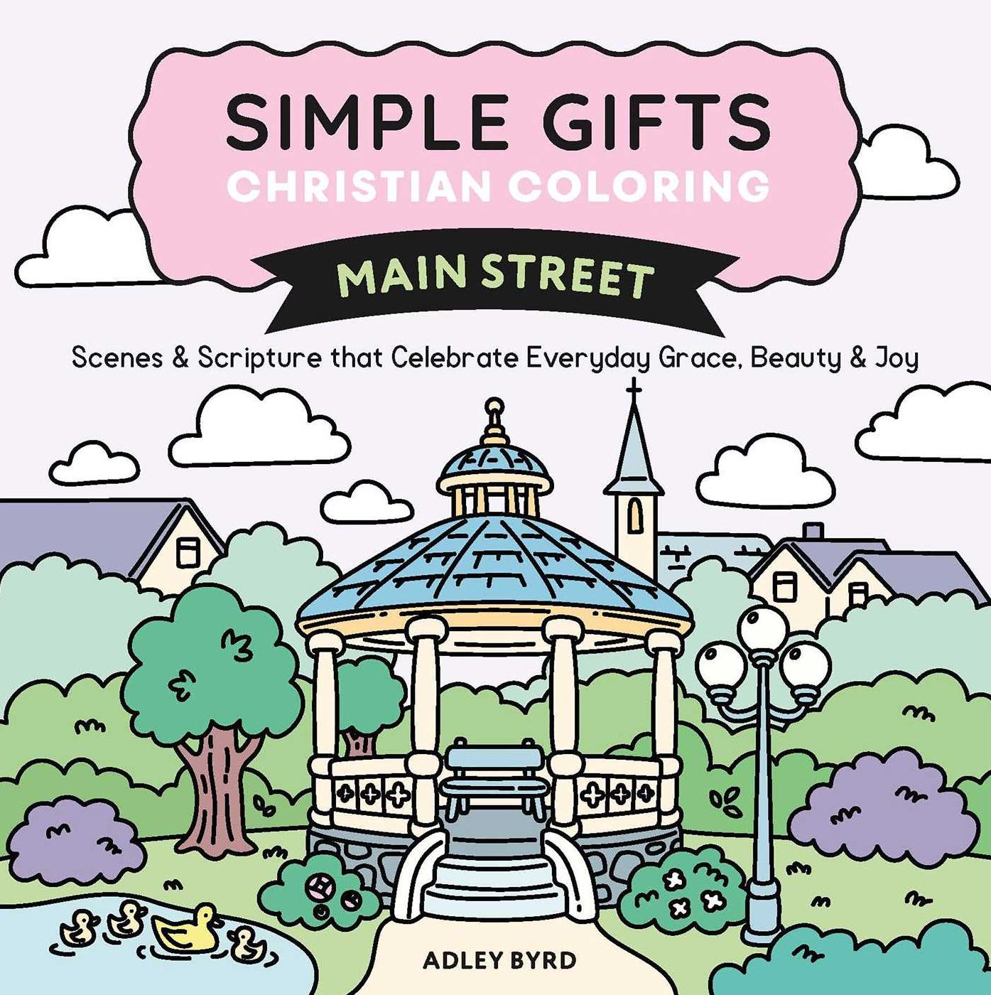 Simple Gifts Christian Coloring: Main Street: Scenes & Scripture that Celebrate Everyday Grace, Beauty & Joy